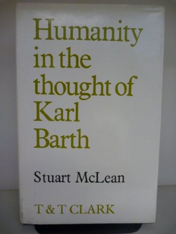 Cover Art for 9780567093042, Humanity in the Thought of Karl Barth by Stuart McLean