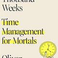 Cover Art for B08FGV64B1, Four Thousand Weeks: Time Management for Mortals by Oliver Burkeman