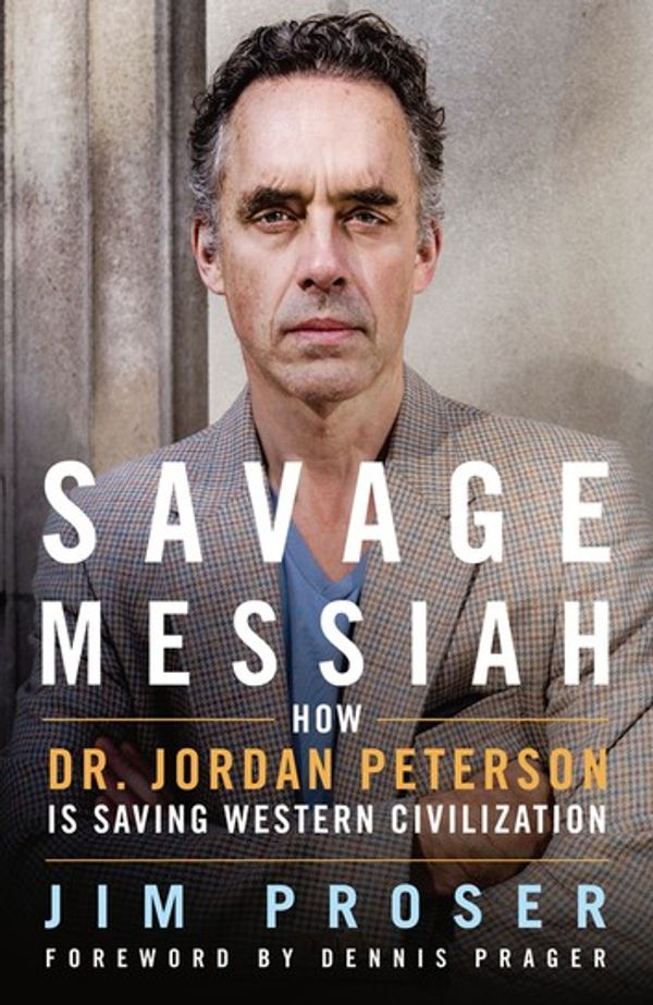 Cover Art for 9781250251435, Savage Messiah: How Dr. Jordan Peterson Is Saving Western Civilization by Jim Proser