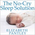 Cover Art for 9781494512293, The No-Cry Sleep Solution: Gentle Ways to Help Your Baby Sleep Through the Night by Elizabeth Pantley