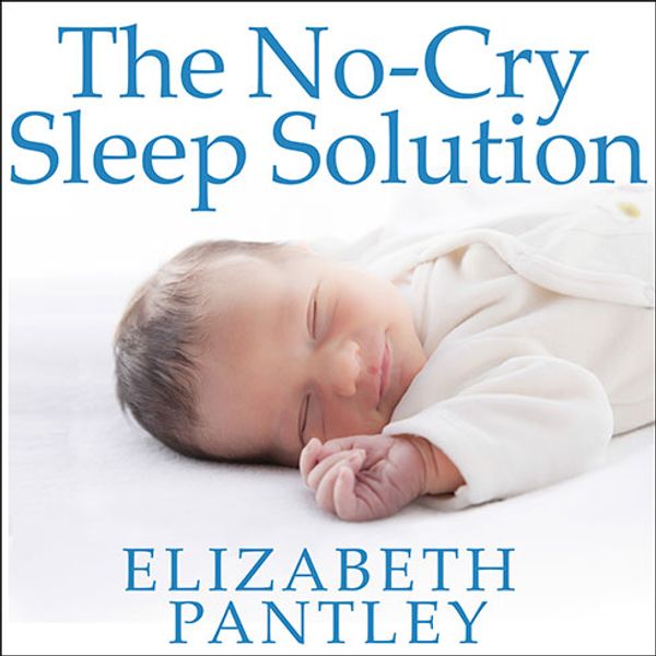 Cover Art for 9781494512293, The No-Cry Sleep Solution: Gentle Ways to Help Your Baby Sleep Through the Night by Elizabeth Pantley