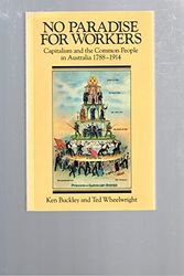 Cover Art for 9780195546217, No Paradise for Workers: Capitalism and the Common People in Australia 1788-1914 by Ken & Ted Wheelwright Buckley