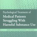 Cover Art for 9781433830785, Psychological Treatment of Medical Patients Struggling With Harmful Substance Use by Julie A. Schumacher, Daniel C. Williams, Julie A. and Williams Schumacher