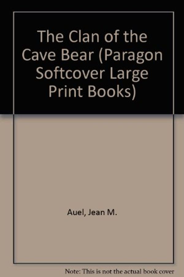 Cover Art for 9780745133119, The Clan of the Cave Bear (Paragon Softcover Large Print Books) by Jean M. Auel