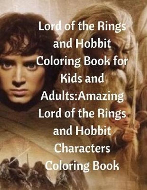 Cover Art for 9781976264818, Lord of the Rings and Hobbit Coloring Book for Kids and AdultsAmazing Lord of the Rings and Hobbit Characters... by Kay Debs