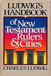 Cover Art for 9780896361119, Ludwig's Handbook of New Testament Rulers and Cities by Charles Ludwig