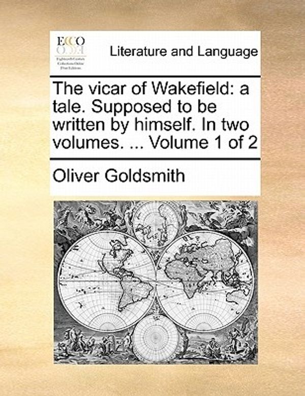 Cover Art for 9781170710784, The Vicar of Wakefield: A Tale. Supposed to Be Written by Himself. in Two Volumes. . Volume 1 of 2 by Oliver Goldsmith