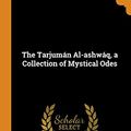 Cover Art for 9780344896828, The Tarjumán Al-ashwáq, a Collection of Mystical Odes by 1165-1240 Ibn Al-Arabi