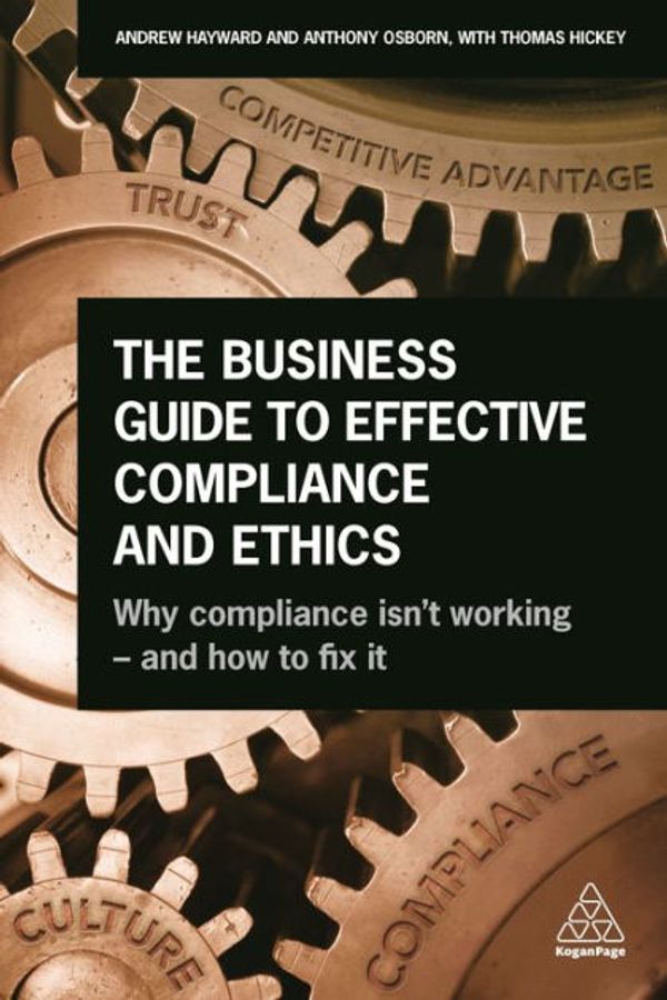 Cover Art for 9780749482985, The Business Guide to Effective Compliance and Ethics by Andrew Hayward, Tony Osborn, Thomas Hickey