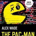 Cover Art for B07F6SCMTB, The Pac-Man Principle: A User's Guide To Capitalism by Alex Wade