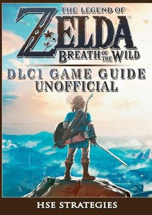 Cover Art for 9781976586880, The Legend of Zelda Breath of the Wild DLC 1 Game Guide Unofficial by Hse Strategies