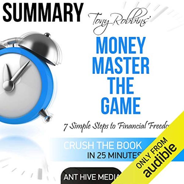 Cover Art for B01ENXM0V6, Summary: Tony Robbins' Money Master the Game: 7 Simple Steps to Financial Freedom by Ant Hive Media