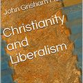 Cover Art for B09YS4GZCY, Christianity and Liberalism by John Gresham Machen