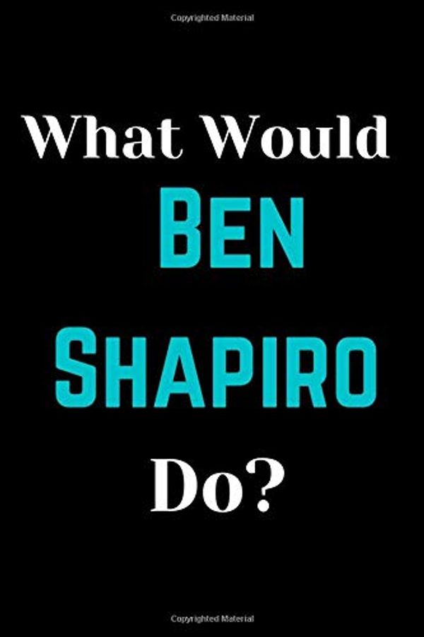 Cover Art for 9798663847063, What Would Ben Shapiro Do?: notebook journal Ben Shapiro Notebook Blank Lined Journal  6"x9"  Birthday or Graduation Gift Diary for boys and  Girls . by Unknown