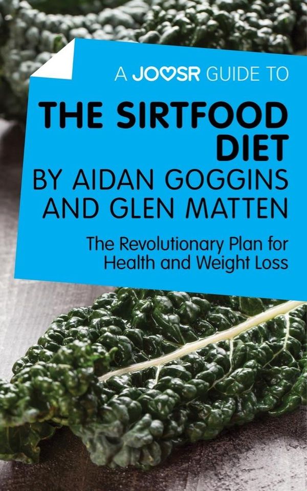Cover Art for 9781785673801, A Joosr Guide to. The Sirtfood Diet by Aidan Goggins and Glen Matten: The Revolutionary Plan for Health and Weight Loss by Joosr