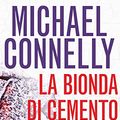 Cover Art for 9788868367381, La bionda di cemento (Italian Edition) by Michael Connelly