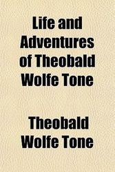 Cover Art for 9781152071995, Life and Adventures of Theobald Wolfe Tone by Theobald Wolfe Tone