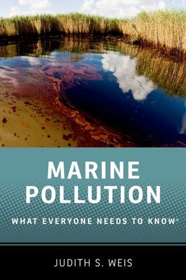 Cover Art for 9780199996698, Marine Pollution: What Everyone Needs to Know by Weis