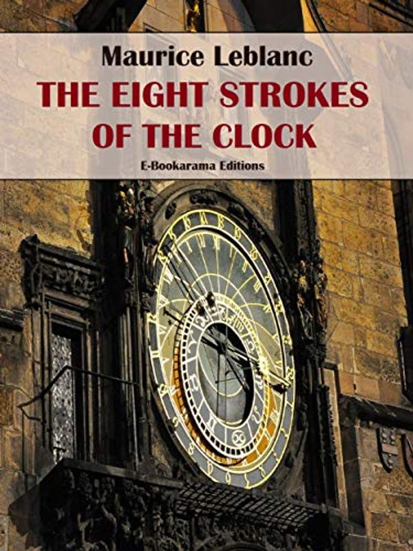 Cover Art for B07XPTNG22, The Eight Strokes of the Clock by Maurice Leblanc