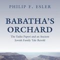 Cover Art for 9780198767169, Babatha's Orchard: The Yadin Papyri and an Ancient Jewish Family Tale Retold by Philip F. Esler