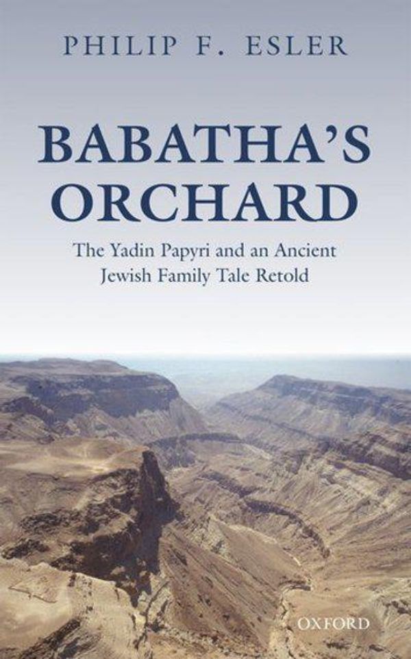 Cover Art for 9780198767169, Babatha's Orchard: The Yadin Papyri and an Ancient Jewish Family Tale Retold by Philip F. Esler