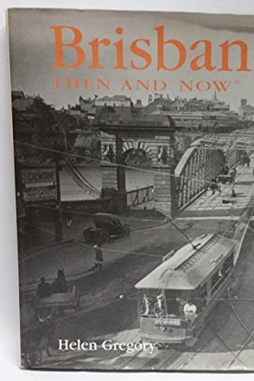Cover Art for 9781741730111, Brisbane Then and Now by Helen Gregory