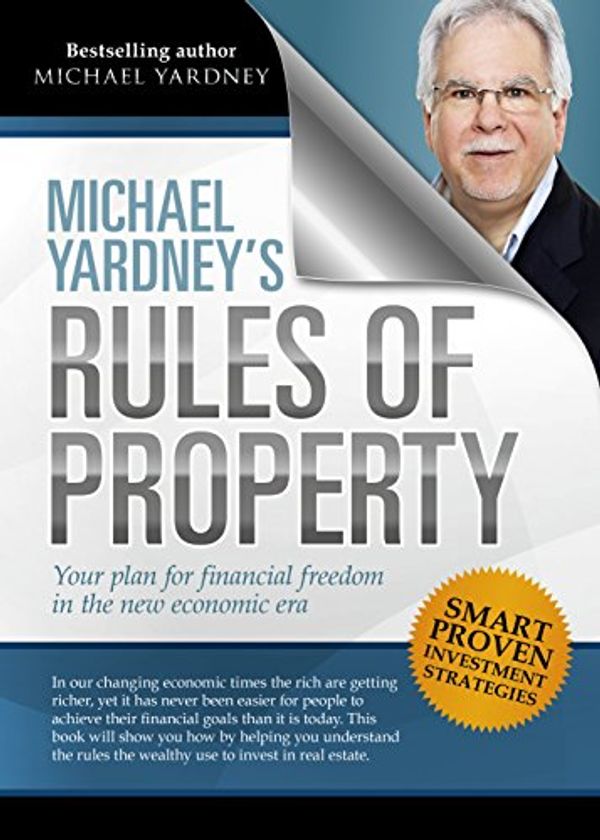 Cover Art for B00PR7AHPY, Michael Yardney's Rules of Property: Your plan for financial freedom through property investment in the new financial era by Michael Yardney