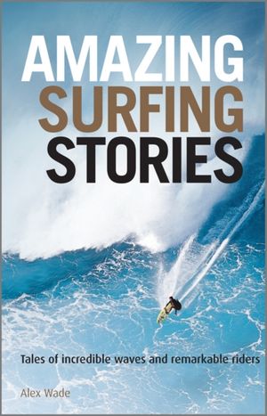 Cover Art for 9781119942542, Amazing Surfing Stories by Alex Wade