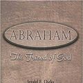 Cover Art for 9781590080092, Abraham: The Friend of God by Dirks M.DIV. Psy.D., Jerald
