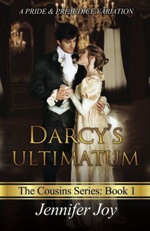 Cover Art for 9780692407127, Darcy's Ultimatum: A Pride & Prejudice Variation: Volume 1 (The Cousins) by Jennifer Joy