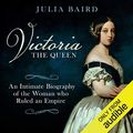 Cover Art for B075RQQCB7, Victoria: The Queen by Julia Baird