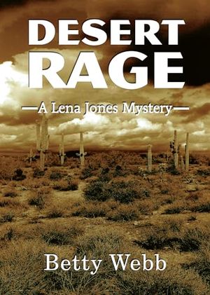 Cover Art for 9781464203121, Desert Rage: A Lena Jones Mystery by Betty Webb