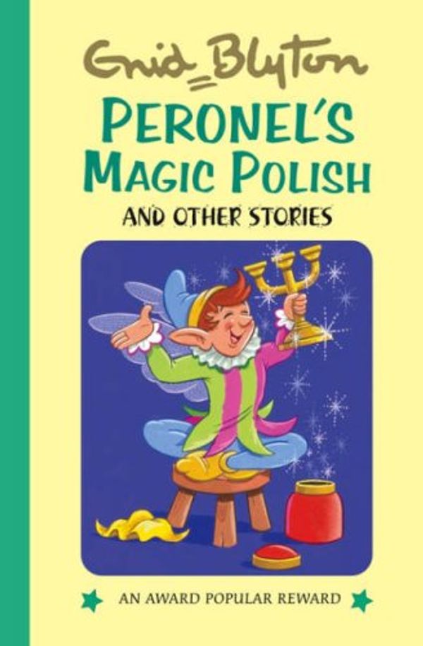 Cover Art for 9781841354323, Peronnel's Magic Polish and Other Stories (Enid Blyton's Popular Rewards Series 11) by Enid Blyton