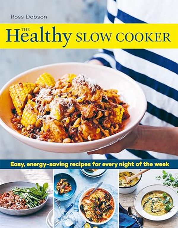 Cover Art for B07P58TJKB, The Healthy Slow Cooker: Loads of veg; smart carbs; vegetarian and vegan choices; prep, set and forget by Ross Dobson