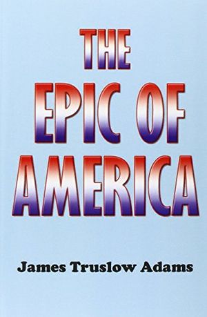 Cover Art for 9781931541336, The Epic of America by James Truslow Adams