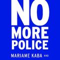 Cover Art for 9781620976784, No More Police: A Case for Abolition by Mariame Kaba, Andrea Ritchie