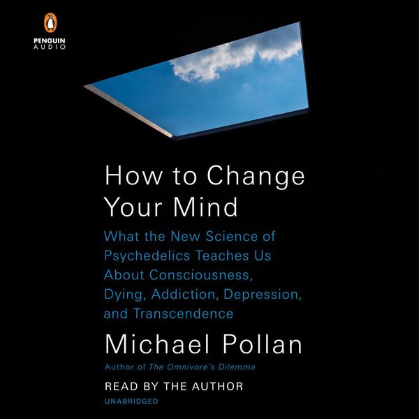 Cover Art for 9780525627166, How to Change Your Mind by Michael Pollan