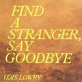 Cover Art for 9780395264591, Find a Stranger, Say Goodbye by Lois Lowry