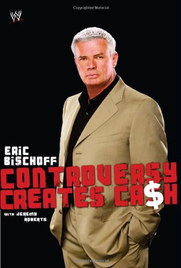 Cover Art for 9781416527299, Controversy Creates Cash by Eric Bischoff