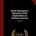 Cover Art for 9781298491282, David Thompson's Narrative of His Explorations in Western America1784-1812 by Formerly Programme Director David Thompson