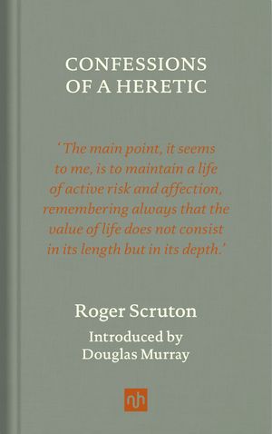 Cover Art for 9781912559343, Confessions of a Heretic, Revised Edition by Roger Scruton