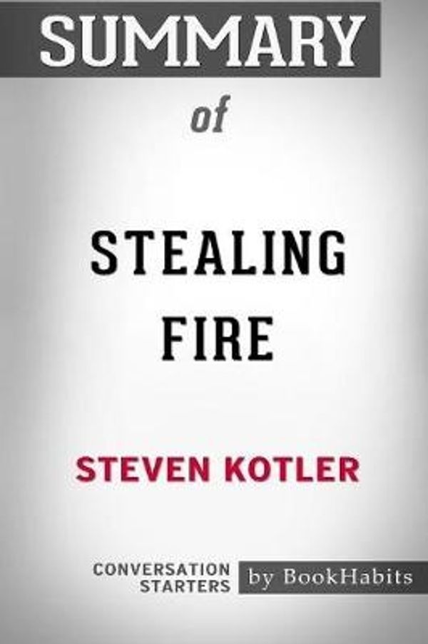 Cover Art for 9781388894382, Summary of Stealing Fire by Steven Kotler: Conversation Starters by Bookhabits