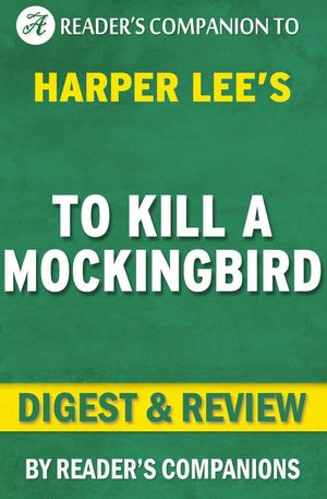 Cover Art for 9781524289720, To Kill a Mockingbird: By Harper Lee Digest & Review by Reader's Companions