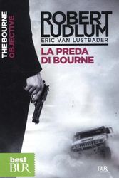 Cover Art for 9788817058544, La preda di Bourne by Eric Van Lustbader, Robert Ludlum