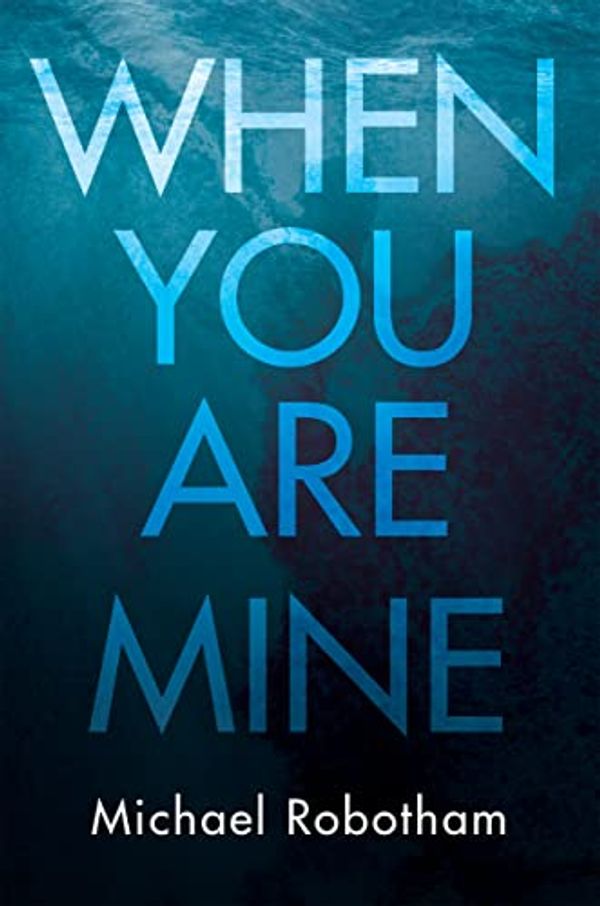 Cover Art for 9781787829169, When You Are Mine by Michael Robotham