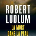 Cover Art for B00B9CTYXW, La Mort dans la peau (Thrillers t. 7541) (French Edition) by Robert Ludlum