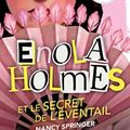 Cover Art for B0BNQNLNYP, Les enquêtes d'Enola Holmes, tome 4 : Le secret de l'éventail (French Edition) by Nancy Springer