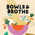 Cover Art for B091FVJ34G, Bowls and Broths: Build a Bowl of Flavour From Scratch, with Dumplings, Noodles, and More by Pippa Middlehurst
