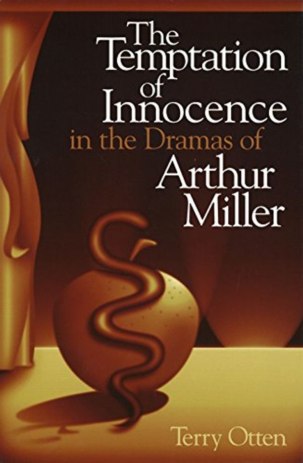 Cover Art for 9780826214065, The Temptation of Innocence in the Dramas of Arthur Miller by Terry Otten