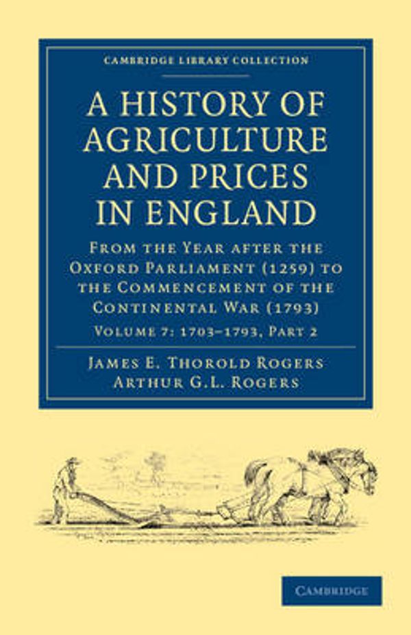 Cover Art for 9781108036580, A History of Agriculture and Prices in England by James E. Thorold Rogers